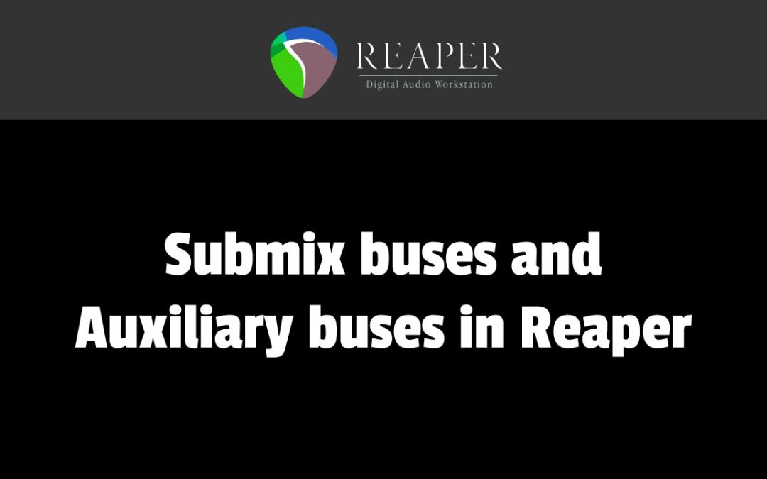 Submix buses and Auxiliary buses in Reaper